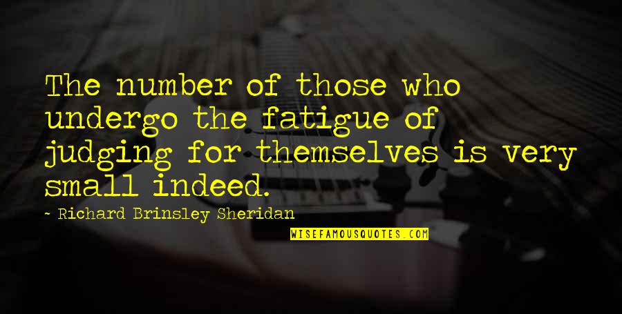 Leftover Quotes By Richard Brinsley Sheridan: The number of those who undergo the fatigue