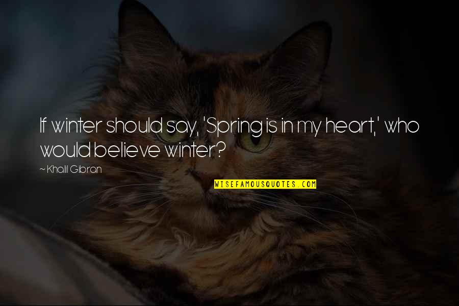 Leftridge Judge Quotes By Khalil Gibran: If winter should say, 'Spring is in my