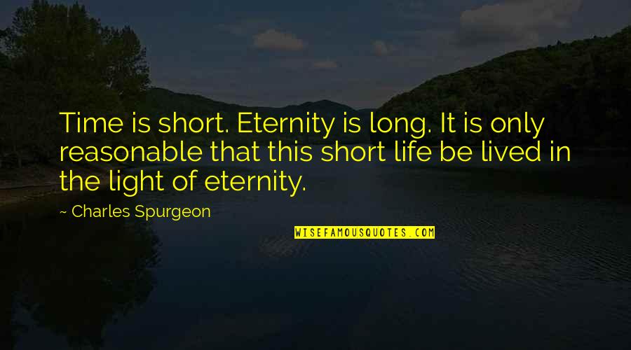 Leftward Quotes By Charles Spurgeon: Time is short. Eternity is long. It is