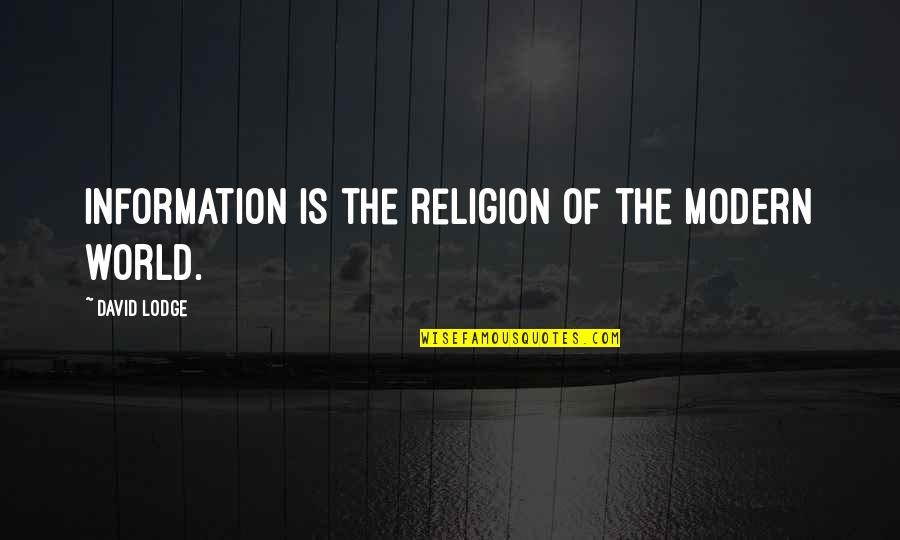 Leftward Quotes By David Lodge: Information is the religion of the modern world.