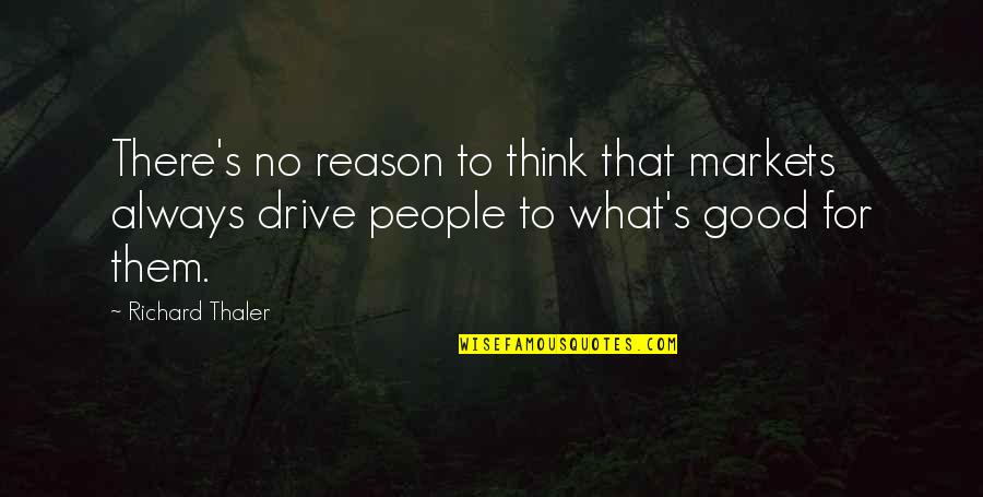 Lefty Driesell Famous Quotes By Richard Thaler: There's no reason to think that markets always