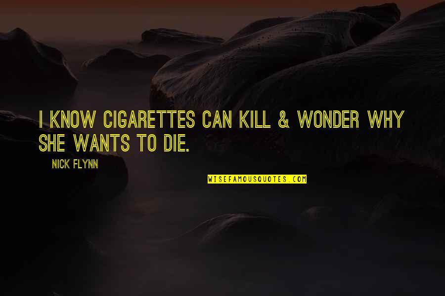 Lefty Driesell Quotes By Nick Flynn: I know cigarettes can kill & wonder why