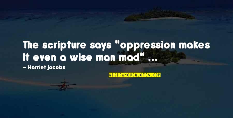 Lefty Pitcher Quotes By Harriet Jacobs: The scripture says "oppression makes it even a