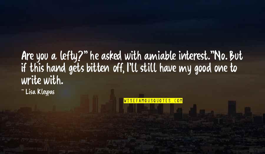 Lefty Quotes By Lisa Kleypas: Are you a lefty?" he asked with amiable