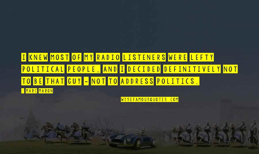 Lefty Quotes By Marc Maron: I knew most of my radio listeners were