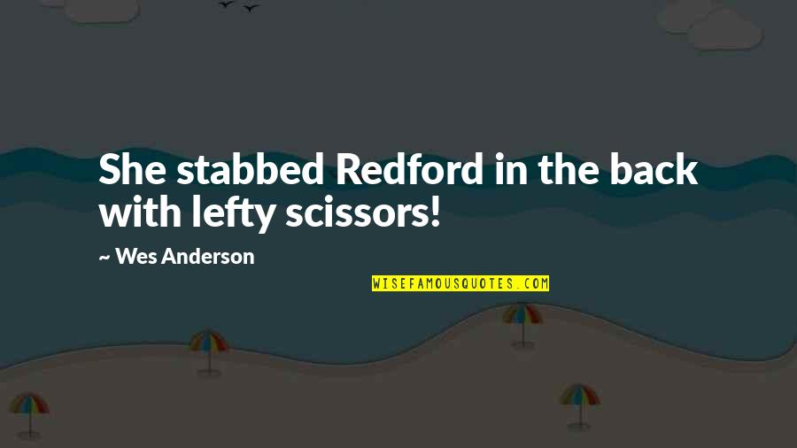 Lefty Quotes By Wes Anderson: She stabbed Redford in the back with lefty