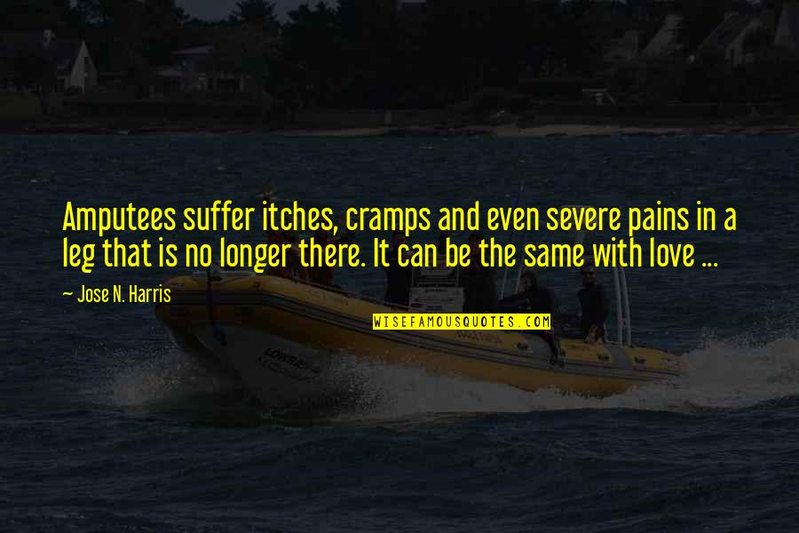 Leg Cramps Quotes By Jose N. Harris: Amputees suffer itches, cramps and even severe pains