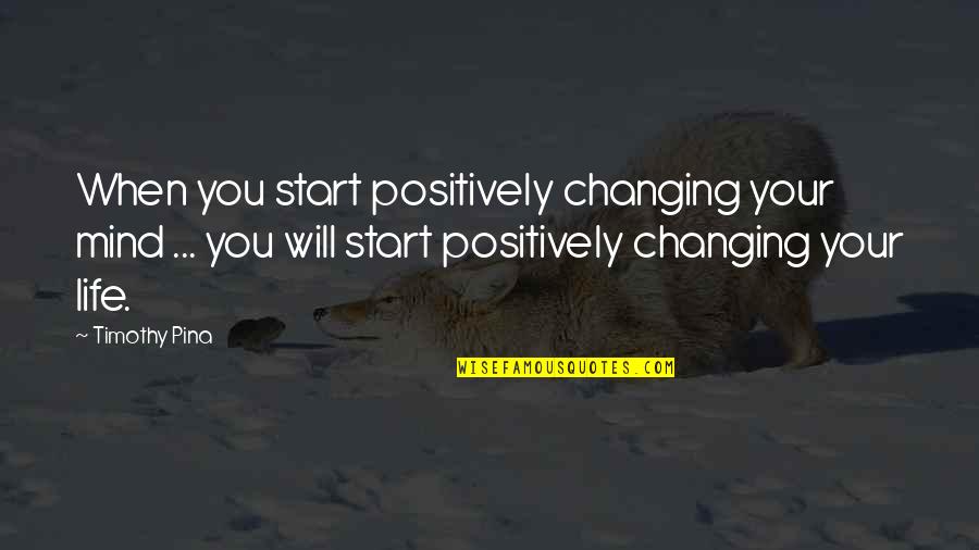 Leg Cramps Quotes By Timothy Pina: When you start positively changing your mind ...