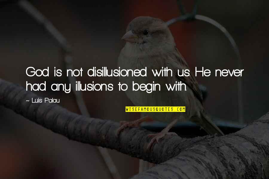Leg Day Fitness Quotes By Luis Palau: God is not disillusioned with us. He never