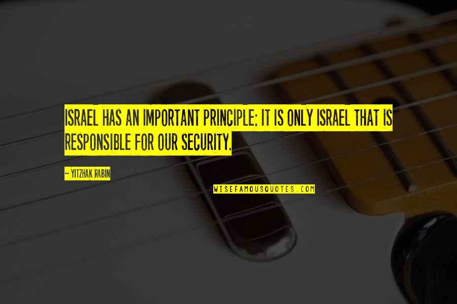 Leg Fracture Quotes By Yitzhak Rabin: Israel has an important principle: It is only