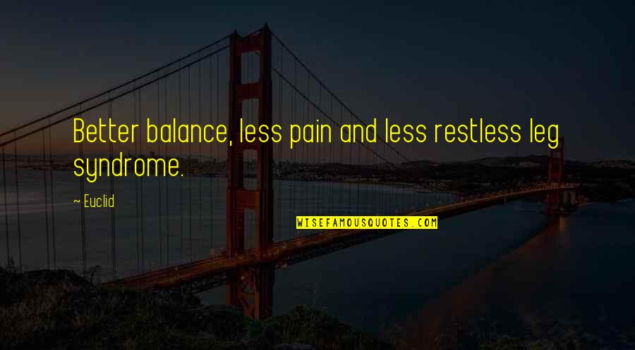 Leg Pain Quotes By Euclid: Better balance, less pain and less restless leg