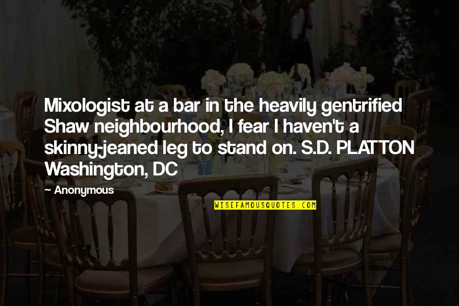 Leg To Stand On Quotes By Anonymous: Mixologist at a bar in the heavily gentrified