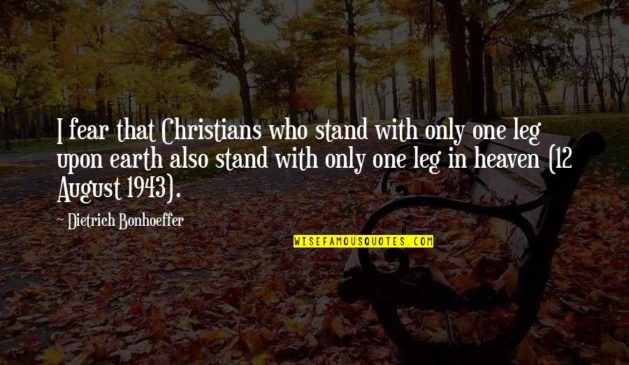 Leg To Stand On Quotes By Dietrich Bonhoeffer: I fear that Christians who stand with only