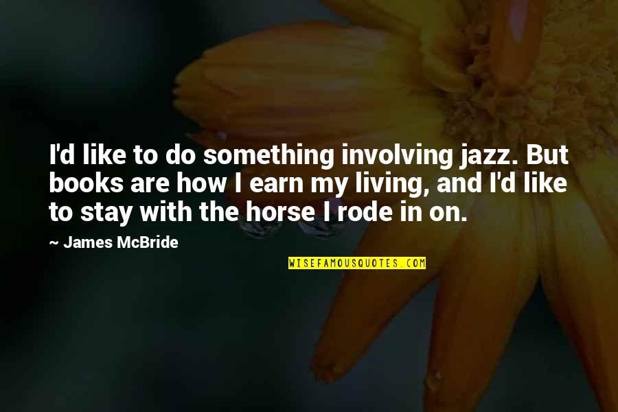 Leg To Stand On Quotes By James McBride: I'd like to do something involving jazz. But