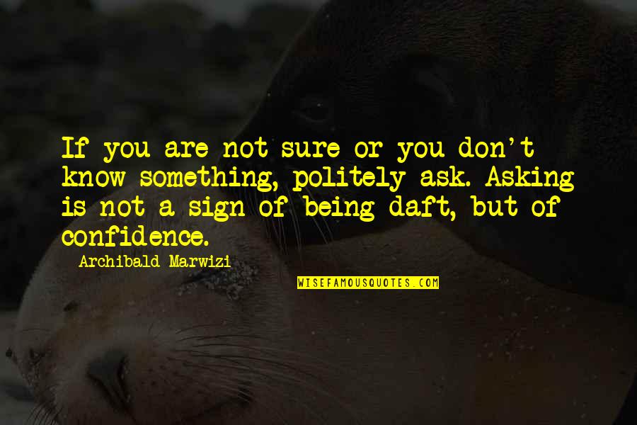 Legacy And Excellence Quotes By Archibald Marwizi: If you are not sure or you don't