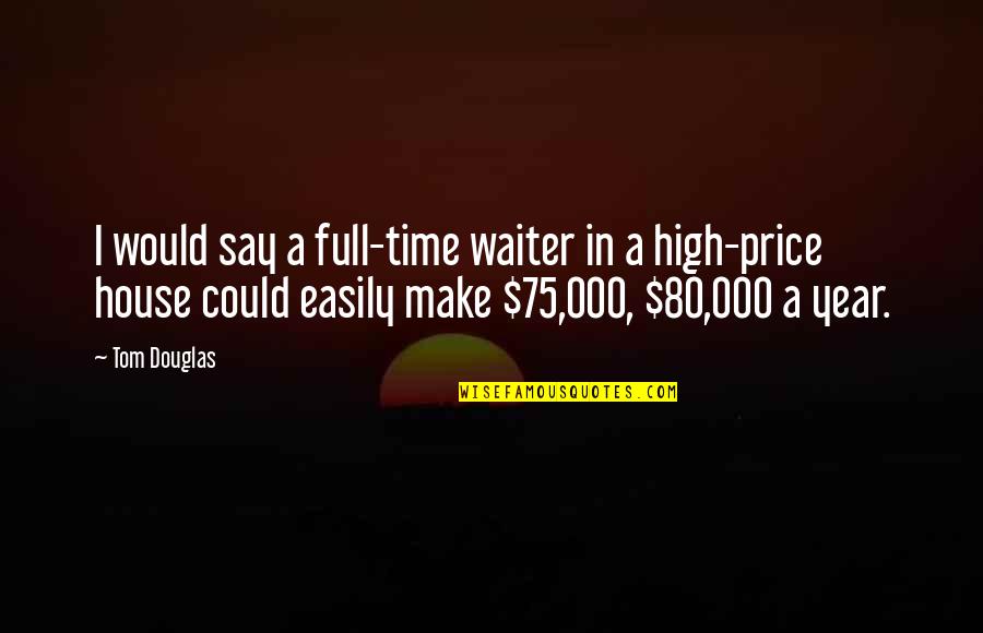 Legacy Brick Quotes By Tom Douglas: I would say a full-time waiter in a Legacy Brick Quotes By Tom Douglas: I would say a full-time waiter in a