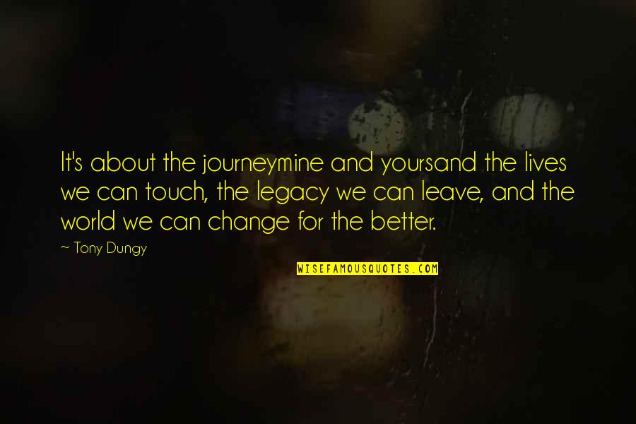 Legacy Lives On Quotes By Tony Dungy: It's about the journeymine and yoursand the lives
