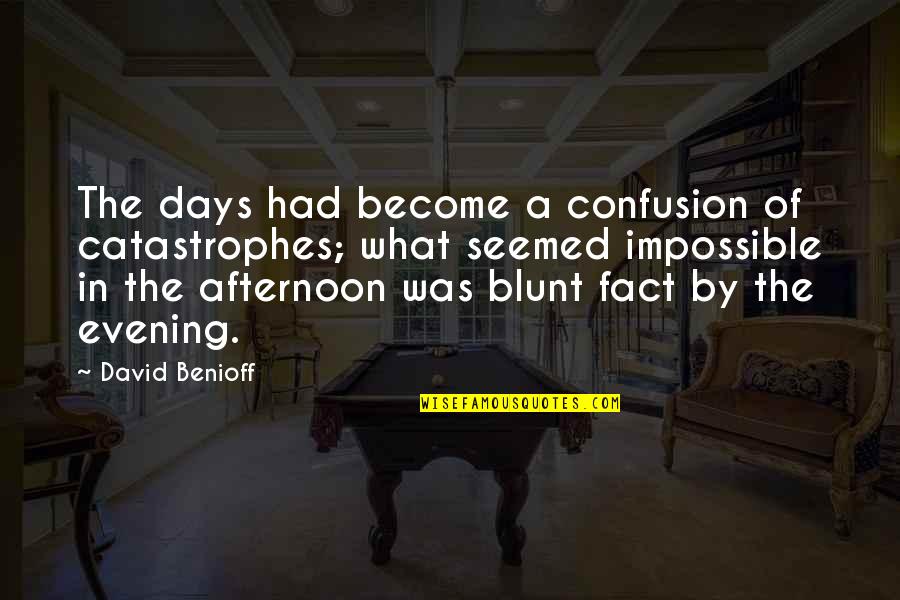 Legacy Of Kain Elder God Quotes By David Benioff: The days had become a confusion of catastrophes; Legacy Of Kain Elder God Quotes By David Benioff: The days had become a confusion of catastrophes;