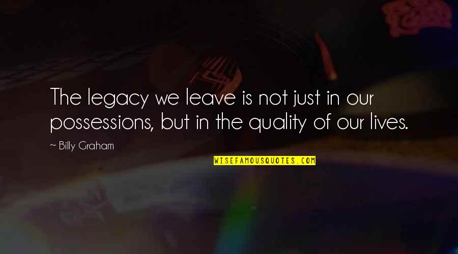 Legacy Of Life Quotes By Billy Graham: The legacy we leave is not just in