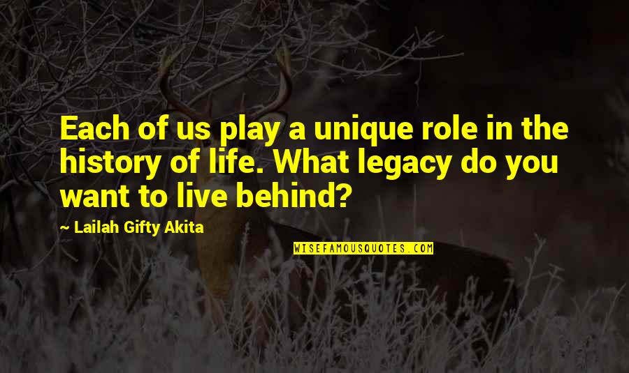 Legacy Of Life Quotes By Lailah Gifty Akita: Each of us play a unique role in