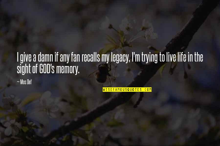Legacy Of Life Quotes By Mos Def: I give a damn if any fan recalls