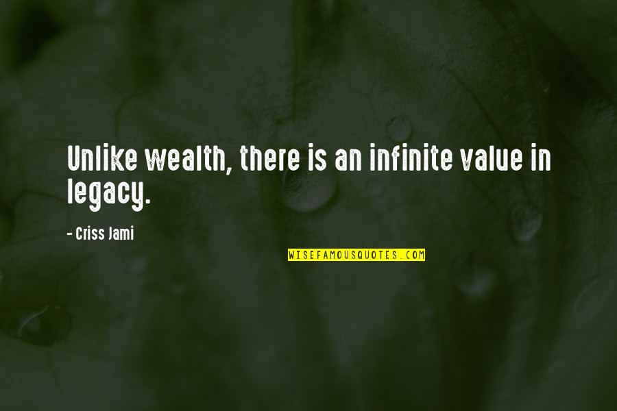 Legacy Wealth Quotes By Criss Jami: Unlike wealth, there is an infinite value in