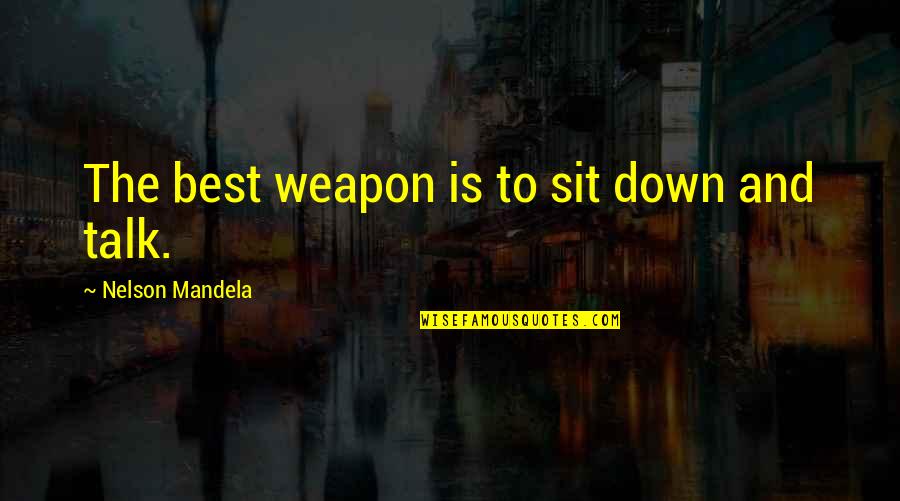 Legado Quotes By Nelson Mandela: The best weapon is to sit down and