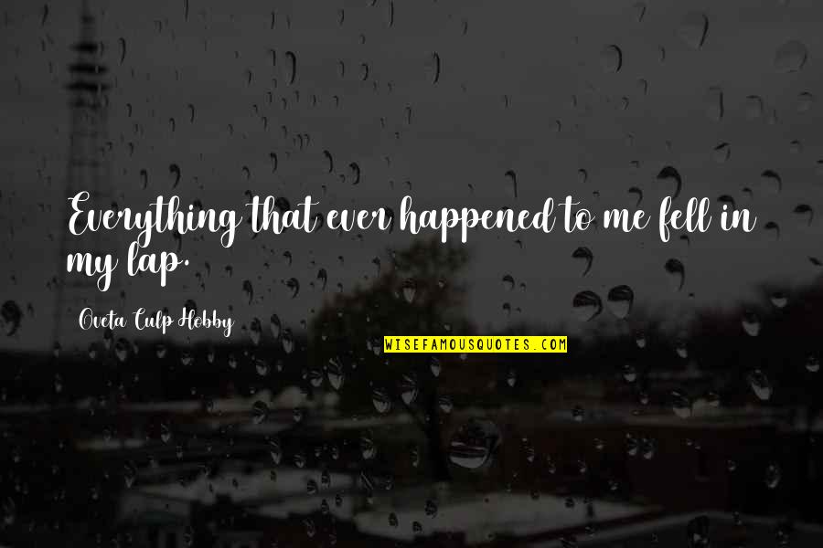 Legal Abortion Quotes By Oveta Culp Hobby: Everything that ever happened to me fell in