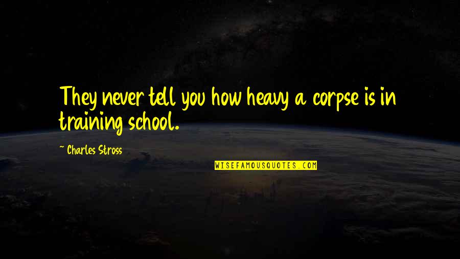 Legal And Ethical Issues Quotes By Charles Stross: They never tell you how heavy a corpse