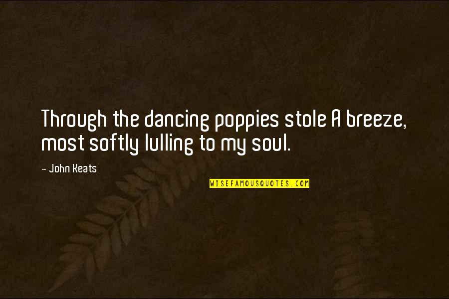 Legal Arguments Quotes By John Keats: Through the dancing poppies stole A breeze, most
