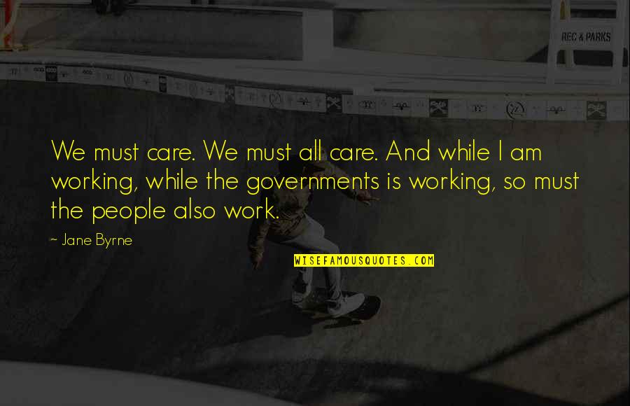 Legal Birthday Quotes By Jane Byrne: We must care. We must all care. And
