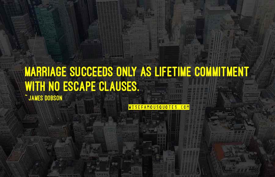 Legal Citation Parenthetical Quote Quotes By James Dobson: Marriage succeeds only as lifetime commitment with no