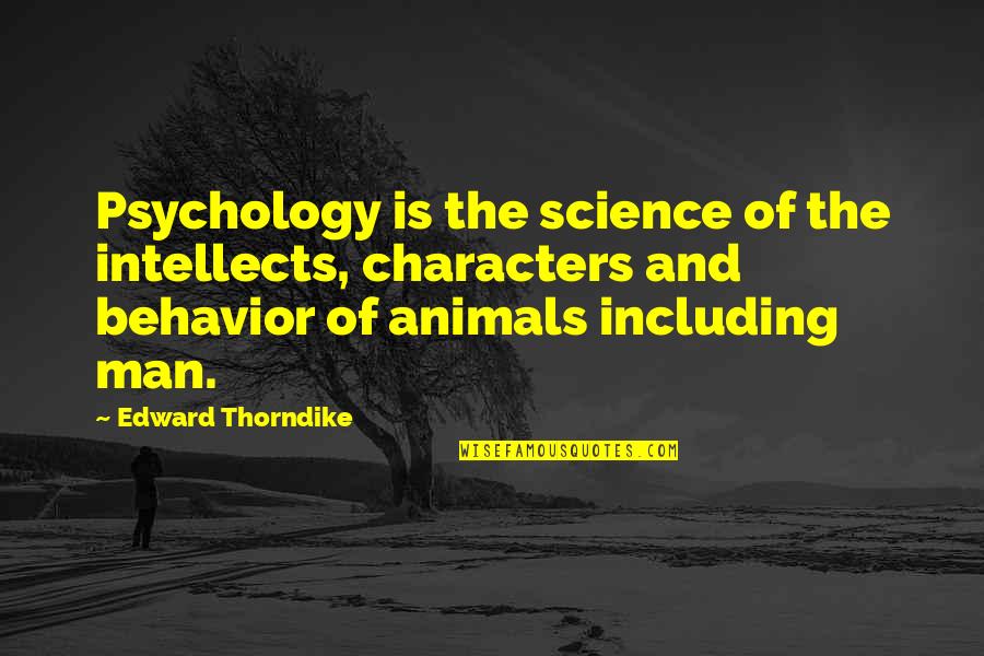 Legal Clients Quotes By Edward Thorndike: Psychology is the science of the intellects, characters