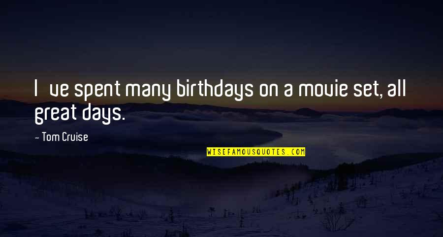 Legal Compliance Quotes By Tom Cruise: I've spent many birthdays on a movie set,