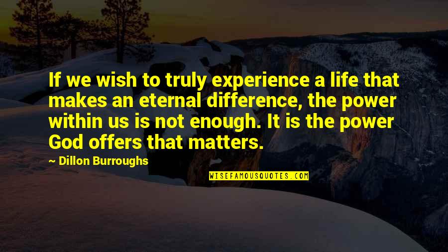 Legal Department Quotes By Dillon Burroughs: If we wish to truly experience a life