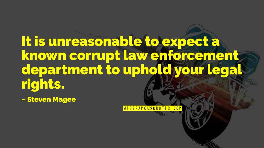 Legal Department Quotes By Steven Magee: It is unreasonable to expect a known corrupt