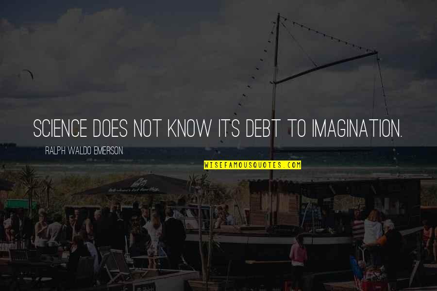 Legal Expenses Quotes By Ralph Waldo Emerson: Science does not know its debt to imagination.