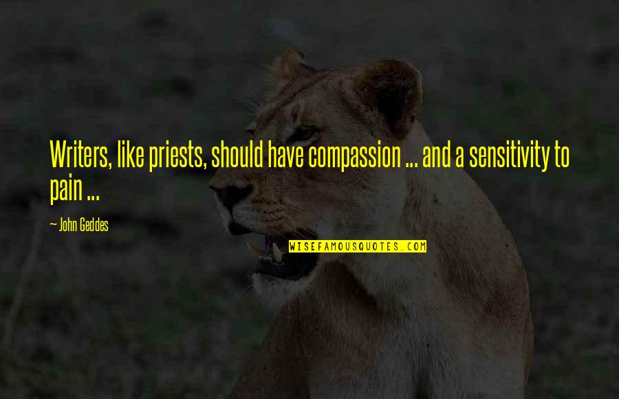 Legal Fair Use Quotes By John Geddes: Writers, like priests, should have compassion ... and