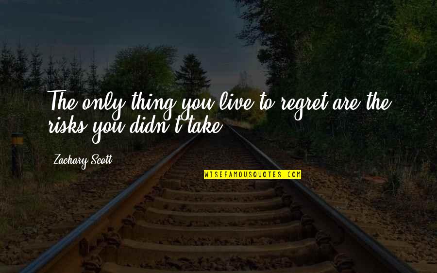 Legal Fair Use Quotes By Zachary Scott: The only thing you live to regret are