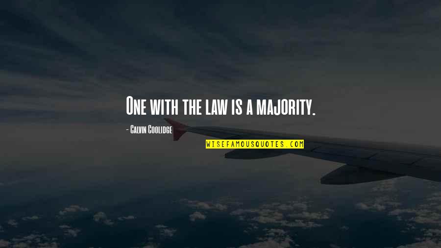 Legal Law Quotes By Calvin Coolidge: One with the law is a majority. Legal Law Quotes By Calvin Coolidge: One with the law is a majority.