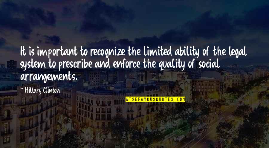 Legal Law Quotes By Hillary Clinton: It is important to recognize the limited ability Legal Law Quotes By Hillary Clinton: It is important to recognize the limited ability