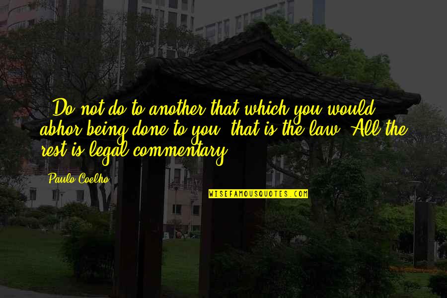 Legal Law Quotes By Paulo Coelho: - Do not do to another that which Legal Law Quotes By Paulo Coelho: - Do not do to another that which