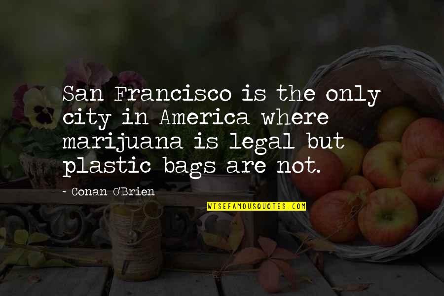 Legal Marijuana Quotes By Conan O'Brien: San Francisco is the only city in America