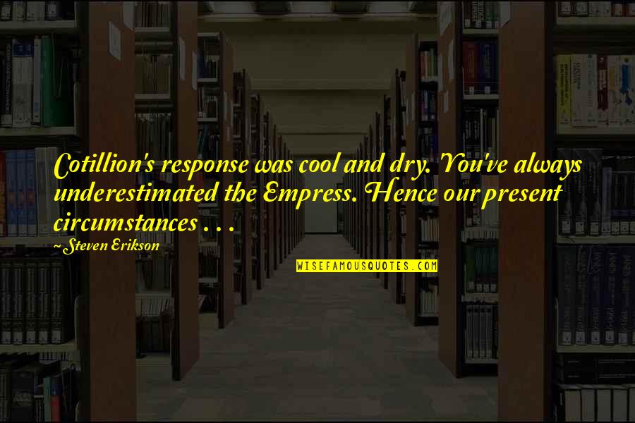 Legal Matters Quotes By Steven Erikson: Cotillion's response was cool and dry. 'You've always