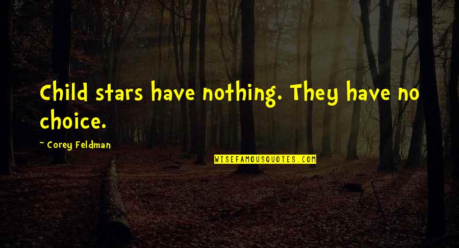 Legal Phrases Quotes By Corey Feldman: Child stars have nothing. They have no choice.