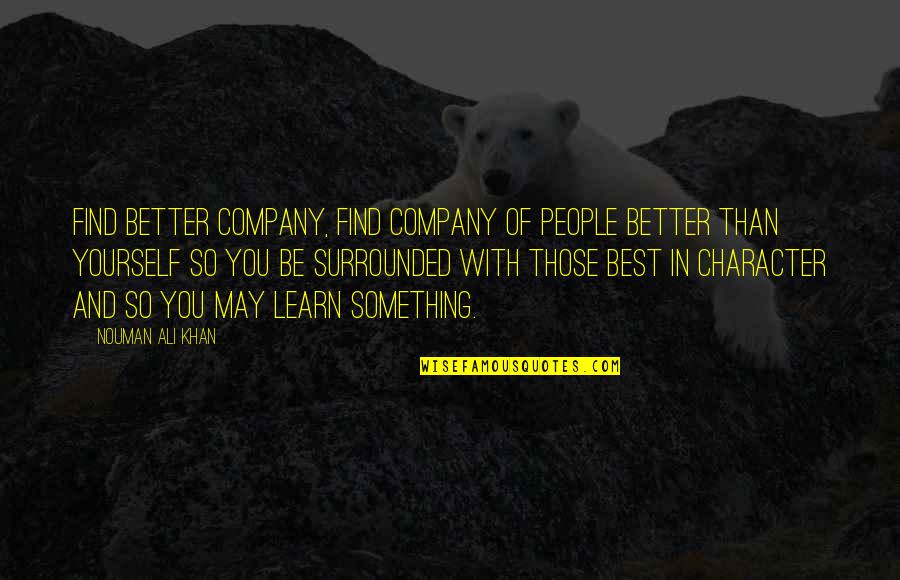 Legal Phrases Quotes By Nouman Ali Khan: Find better company, find company of people better