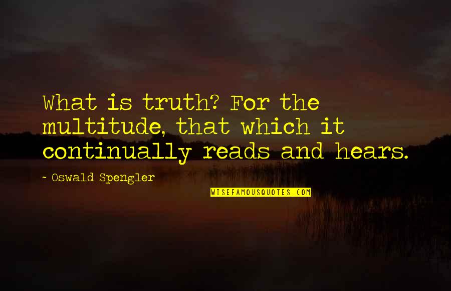 Legal Phrases Quotes By Oswald Spengler: What is truth? For the multitude, that which