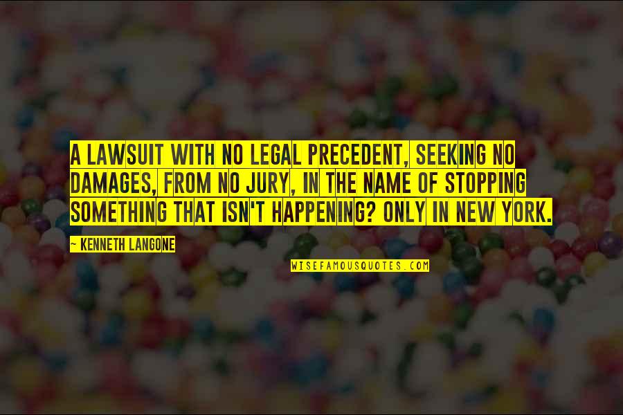 Legal Precedent Quotes By Kenneth Langone: A lawsuit with no legal precedent, seeking no