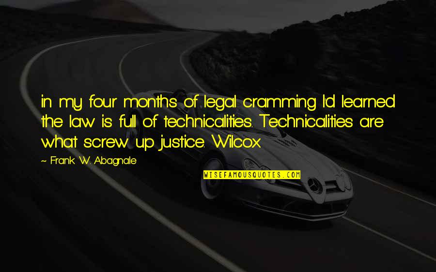 Legal Quotes By Frank W. Abagnale: in my four months of legal cramming I'd