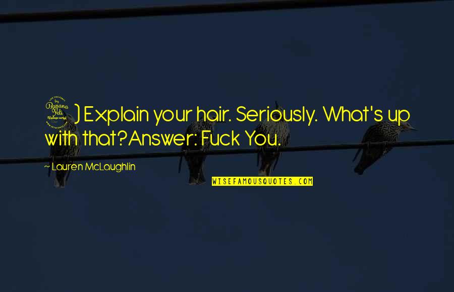 Legal Reasoning Quotes By Lauren McLaughlin: 4) Explain your hair. Seriously. What's up with